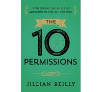 The Ten Permissions: Redefining the Rules of Adulting in the 21st Century