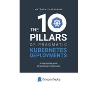 The ten pillars of pragmatic Kubernetes deployments with Octopus Deploy