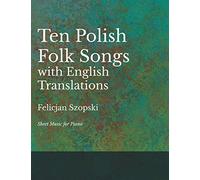 The Ten Polish Folk Songs with English Translations - Sheet Music for Piano