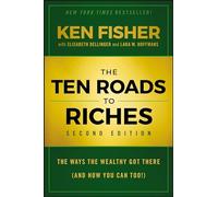 The Ten Roads to Riches: The Ways the Wealthy Got There (And How You Can Too!)