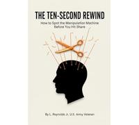 The Ten-Second Rewind: How to Spot the Manipulation Machine Before You Hit Share