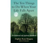 The Ten Things to Do When Your Life Falls Apart: An Emotional and Spiritual Handbook