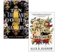 The Ten Thousand Doors of January & The Once and Future Witches By Alix E. Harrow 2 Books Collection Set