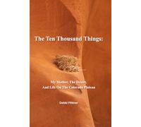 The Ten Thousand Things: My Mother, The Desert, And Life On The Colorado Plateau