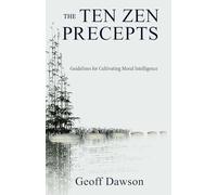 The Ten Zen Precepts: Guidelines for Cultivating Moral Intelligence