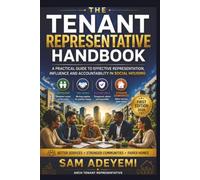 THE TENANT REPRESENTATIVE HANDBOOK: The Complete Professional Guide to Effective Representation in Social Housing
