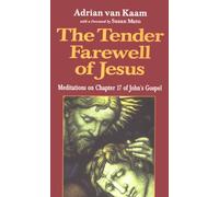 The Tender Farewell of Jesus: Meditations on Chapter 17 of John's Gospel