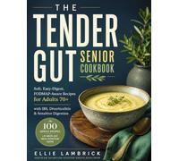 THE TENDER GUT SENIOR COOKBOOK: Soft, Easy-Digest, FODMAP-Aware Recipes for Adults 70+ with IBS, Diverticulitis & Sensitive Digestion with a Gentle Gut Meal Rotation Guide.