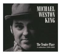 The Tender Place: A Collection 1999-2005 by Michael Weston King
