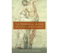 The Tenderness of God: Reclaiming Our Humanity