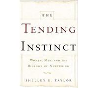 The Tending Instinct: How Nurturing Is Essential for Who We Are and How We Live
