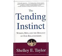 The Tending Instinct: How Nurturing Is Essential for Who We Are and How We Live