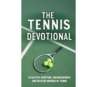 The Tennis Devotional: 40 Faith-Fueled Days of Scripture, Encouragement, and Prayers for Tennis Players and Fans