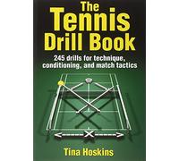 The Tennis Drill Book: 100 Drills for Techniques, Conditioning, and Match Tactics (The Drill Book)
