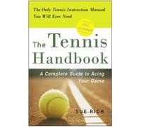 The Tennis Handbook: A Complete Guide to Acing Your Game