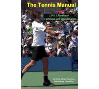 The Tennis Manual: Vol. I: Forehand Technique and Biomechanics