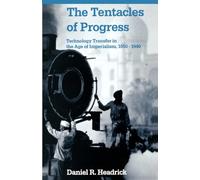The Tentacles of Progress – Technology Transfer in the Age of Imperialism, 1850-1940