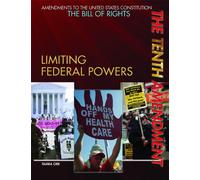 The Tenth Amendment: Limiting Federal Powers (Amendments to the United States Constitution: The Bill of Ri)