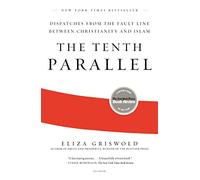 The Tenth Parallel: Dispatches from the Fault Line Between Christianity and Islam