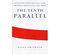 The Tenth Parallel: Dispatches from the Fault Line Between Christianity and Islam