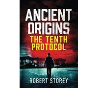 The Tenth Protocol: Ancient Origins Book 5