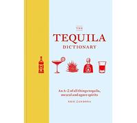 The Tequila Dictionary: An A-Z of all things tequila, mezcal and agave spirits