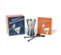 The Tequila Mockingbird Kit : Cocktails with a Literary Twist