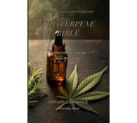 The Terpene Bible: The Black Woman's Guide to Healing Aromatics - Herbs & Cannabis for Calm, Sleep, Mood & Glow