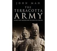 The Terracotta Army. China's First Emperor and the Birth of a Nation