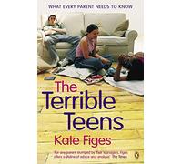 The Terrible Teens: What Every Parent Needs to Know