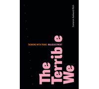 The Terrible We : Thinking with Trans Maladjustment