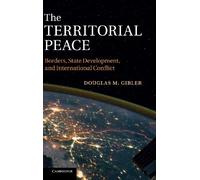 The Territorial Peace: Borders, State Development, and International Conflict