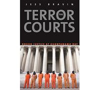 The Terror Courts: America's Experiment with Rough Justice at Guantanamo Bay