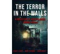 The Terror in the Walls: A Collection Of Haunted House Horror Novels