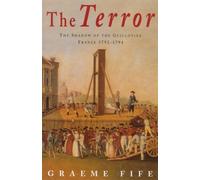The Terror: The shadow of the guillotine: France 1792-1794