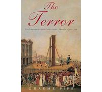 The Terror: The Shadow of the Guillotine France 1792-1794