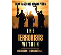 The Terrorists Within: South Sudan’s Tribal Ascendancy