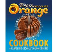 The Terry's Chocolate Orange Cookbook : 60 Smashing Chocolate Orange Recipes