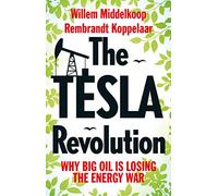 The Tesla Revolution: Why Big Oil Has Lost the Energy War: Why Big Oil is Losing the Energy War