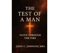 The Test of a Man: Faith Through the Fire