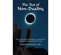 The Test of Non-Duality: Yogic Kriya for Intense Spiritual Purification Transcending the Dark Night of Soul