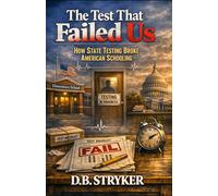 The Test That Failed Us: How State Testing Broke American Schooling