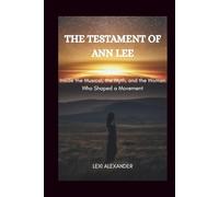 THE TESTAMENT OF ANN LEE: Inside the Musical, the Myth, and the Woman Who Shaped a Movement