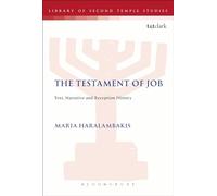 The Testament of Job: Text, Narrative and Reception History: 80 (The Library of Second Temple Studies)