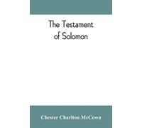The Testament of Solomon, edited from manuscripts at Mount Athos, Bologna, Holkham Hall, Jerusalem, London, Milan, Paris and Vienna