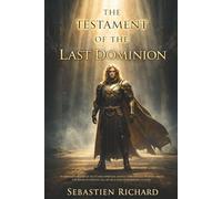 The Testament of the Last Dominion: Philosophical, Spiritual, and Post-Apocalyptic Dystopian Fiction