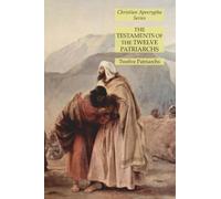 The Testaments of the Twelve Patriarchs: Christian Apocrypha Series