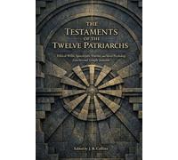 The Testaments of the Twelve Patriarchs: Ethical Wills, Apocalyptic Visions, and Moral Psychology from Second Temple Judaism