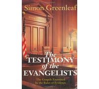 The Testimony of the Evangelists: The Gospels Examined by the Rules of Evidence in Courts of Justice