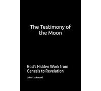 The Testimony of the Moon: God's Hidden Work from Genesis to Revelation